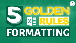 5 Golden Rules for Excel Formatting