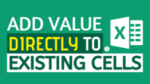 How to Add Value Directly to Existing Cells in Excel